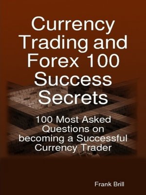 cover image of Currency Trading and Forex 100 Success Secrets - 100 Most Asked Questions on becoming a Successful Currency Trader